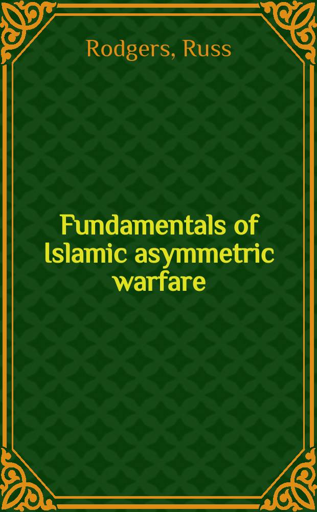 Fundamentals of Islamic asymmetric warfare : a documentary analysis of the principles of Muhammad = Основы исламского ассиметричного ведения войны