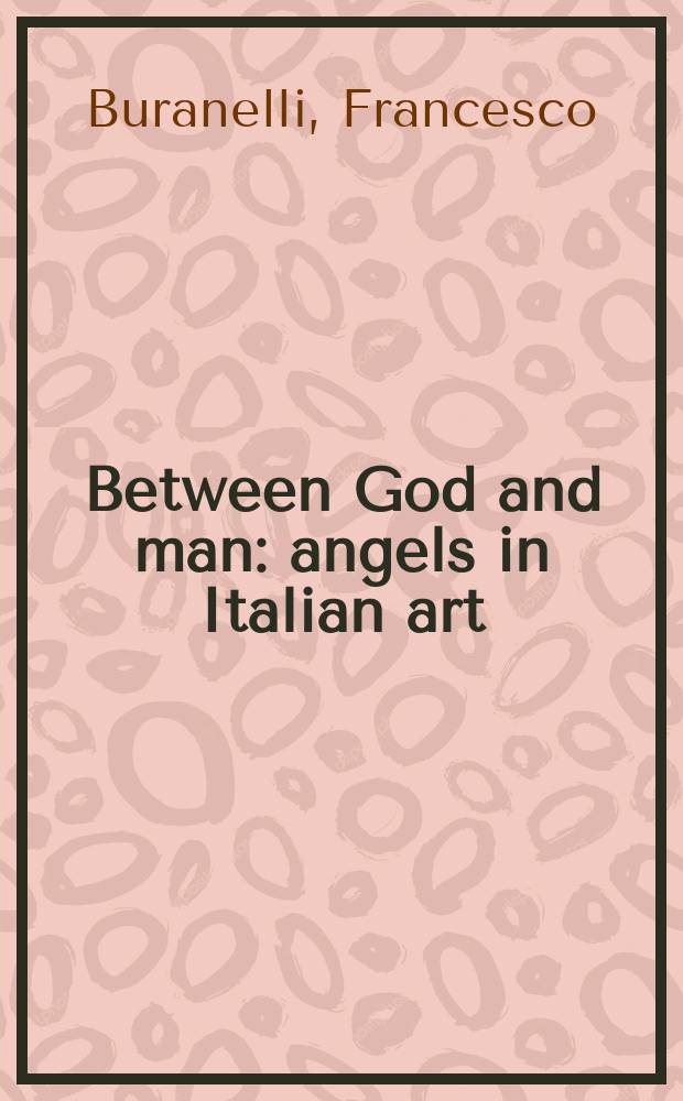 Between God and man: angels in Italian art : published in conjunction with the Exhibition at the Mississippi museum of art, June 7 - December 30, 2007 = Между Богом и человеком: ангелы в итальянском искусстве