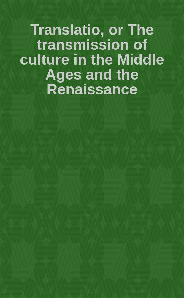 Translatio, or The transmission of culture in the Middle Ages and the Renaissance : modes and messages = Перевод или трансмиссия культуры в эпоху средневековья и Возрождения