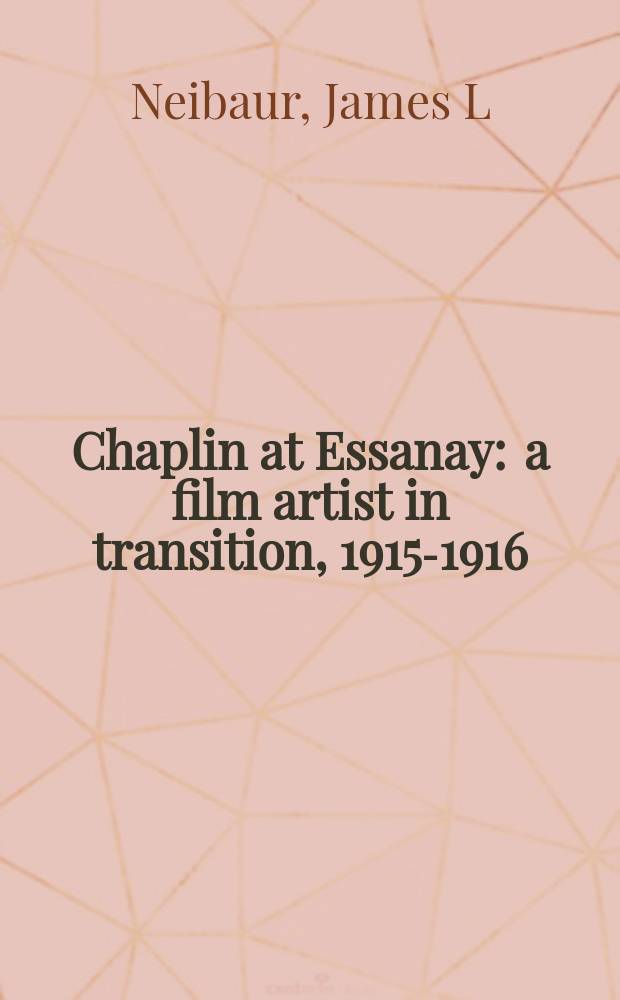 Chaplin at Essanay : a film artist in transition, 1915-1916 = Чаплин и Эссеней