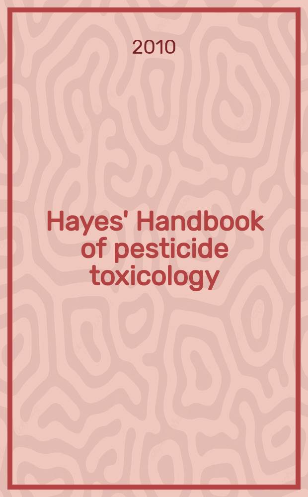 Hayes' Handbook of pesticide toxicology = Руководство по токсикологии пестицидов