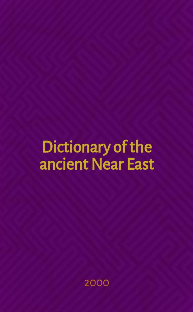 Dictionary of the ancient Near East = Словарь истории Древнего Ближнего Востока