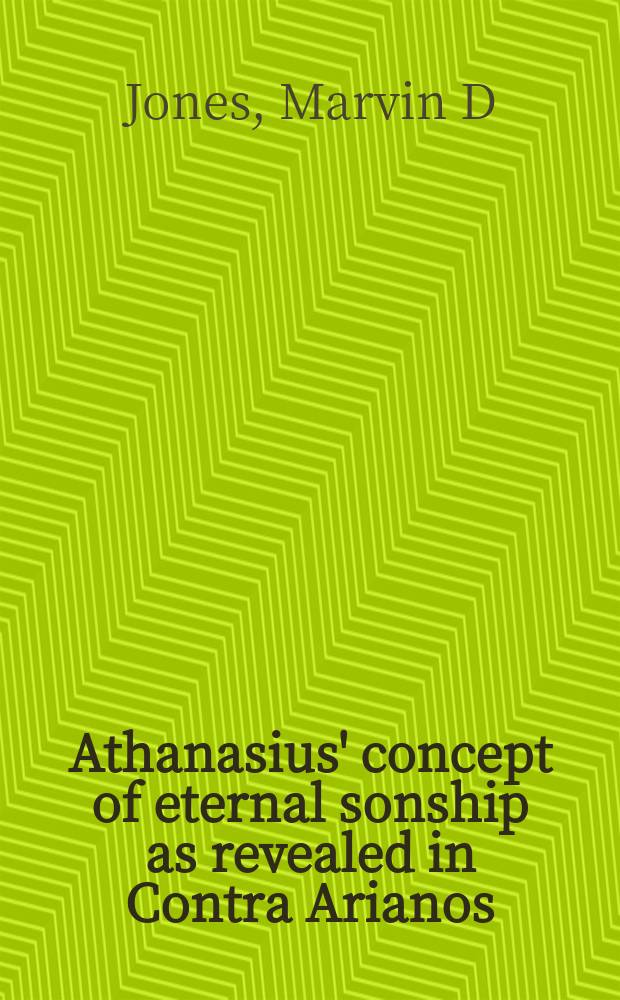 Athanasius' concept of eternal sonship as revealed in Contra Arianos = Афанасиевский концепт вечного сыновства, представленный в Contra Arianos