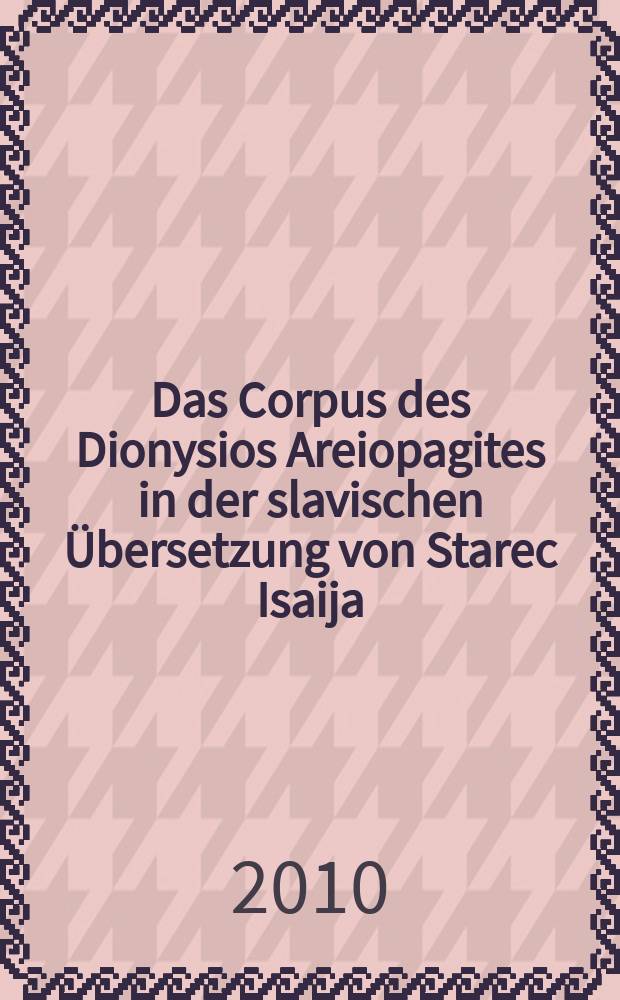 Das Corpus des Dionysios Areiopagites in der slavischen Übersetzung von Starec Isaija (14. Jahrhundert). Bd. 1 : Faksimile der Handschrift Nr. 46 aus der Sammlung A.F. Hilferding der Russischen Nationalbibliothek