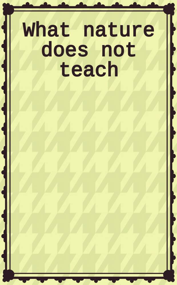 What nature does not teach : didactic literature in the medieval and early-modern periods = Дидактическая литература вэпоху средневековья и в 16-17 веках