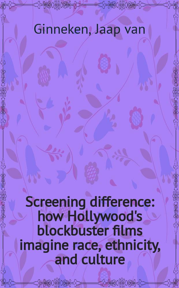 Screening difference : how Hollywood's blockbuster films imagine race, ethnicity, and culture = Экранное различие