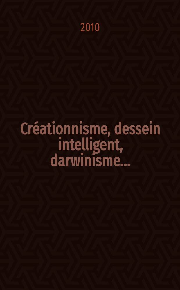 Créationnisme, dessein intelligent, darwinisme ... : ... et la science dans tout ça?