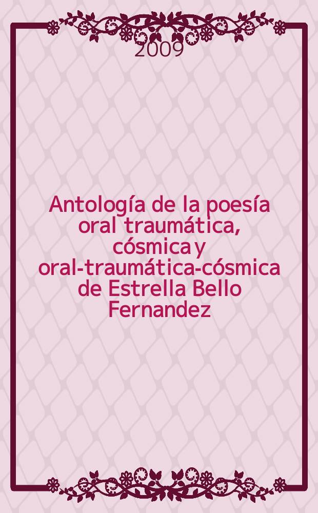 Antología de la poesía oral traumática, cósmica y oral-traumática-cósmica de Estrella Bello Fernandez