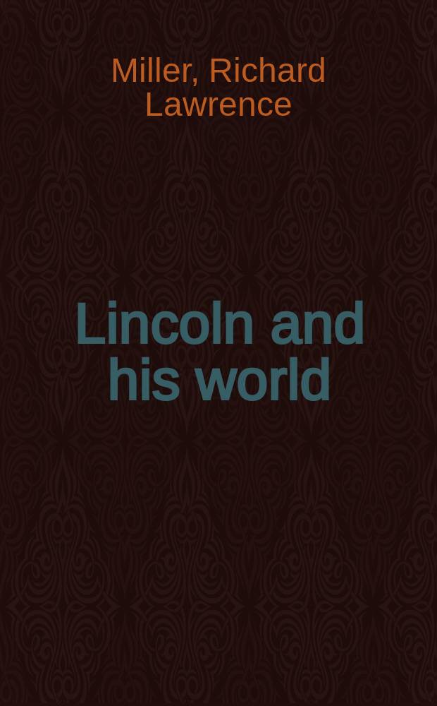 Lincoln and his world : prairie politician, 1834-1842 = Линкольн и его мир: политическая прерия, 1834-1842