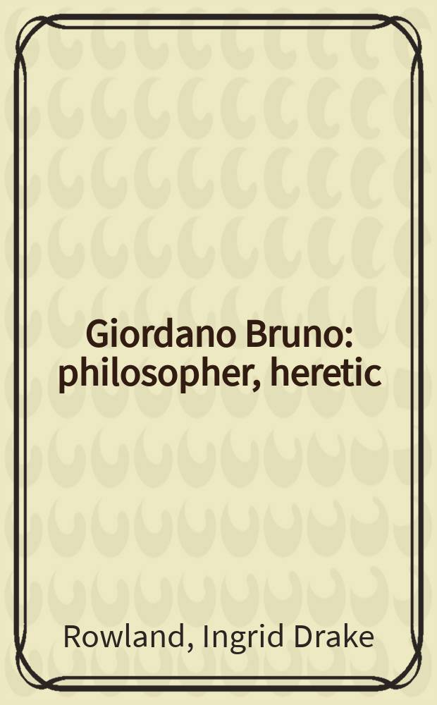 Giordano Bruno : philosopher, heretic = Джордано Бруно