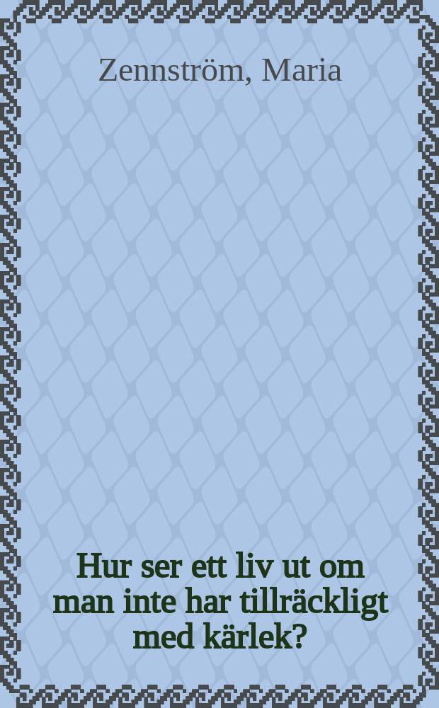 Hur ser ett liv ut om man inte har tillräckligt med kärlek?