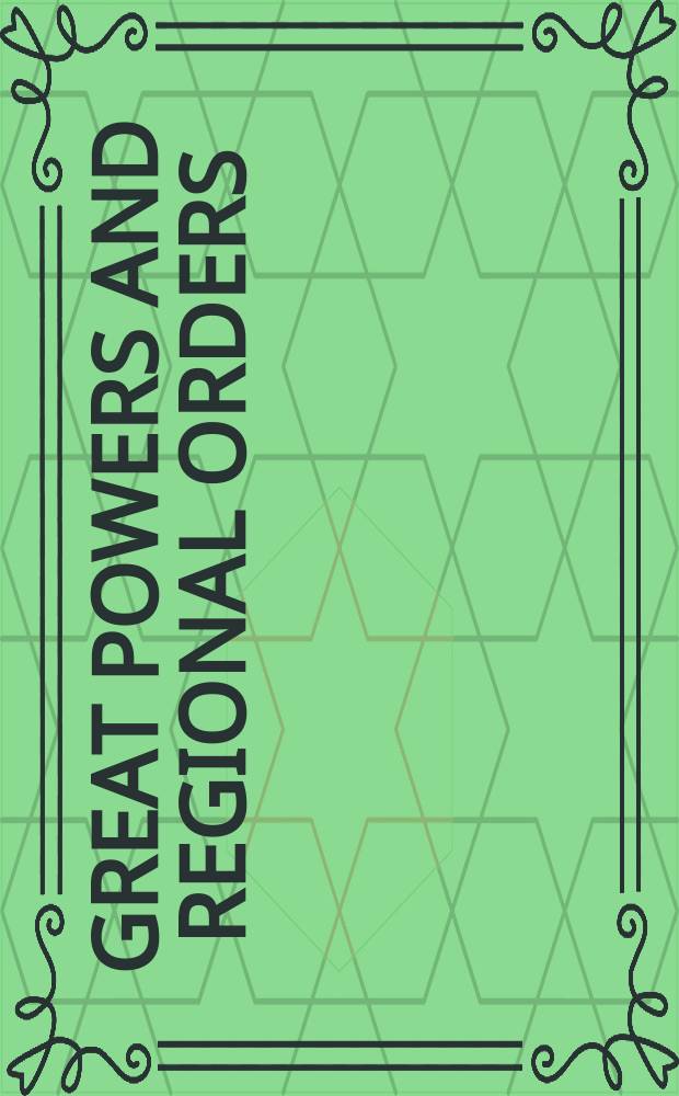 Great powers and regional orders : the United States and the Persian Gulf = Сверх державы и региональный порядок: США и Страны Персидского Залива