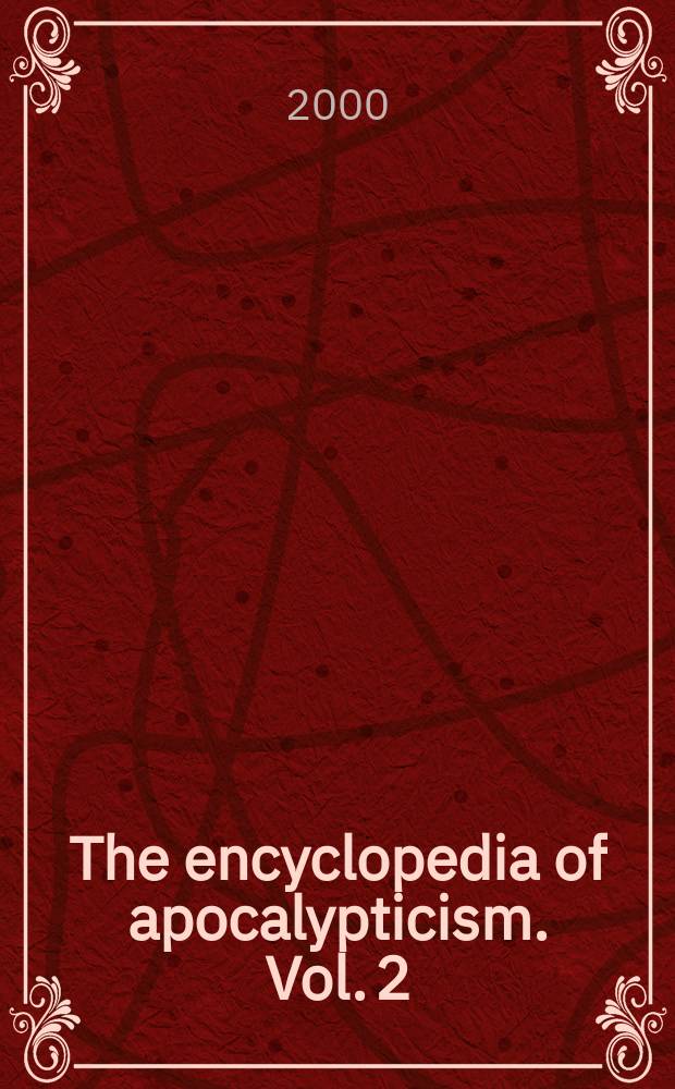 The encyclopedia of apocalypticism. Vol. 2 : Apocalypticism in Western history and culture