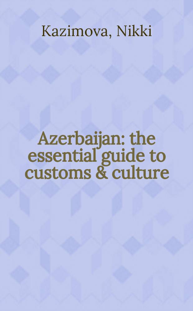 Azerbaijan : the essential guide to customs & culture = Азербайджан