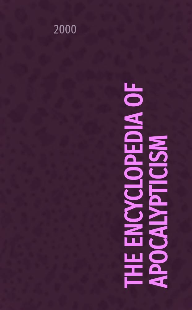 The encyclopedia of apocalypticism = Энциклопедия апоклиптизма