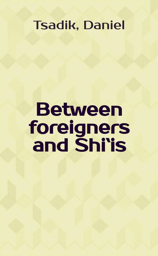 Between foreigners and Shi`is : nineteenth-century Iran and its Jewish minority = Между иностранцами и Шахом: 19 век в Иране и ее еврейское меньшинство