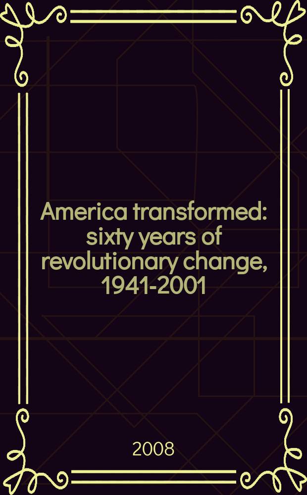 America transformed : sixty years of revolutionary change, 1941-2001 = Америка трансформироваласть: 60 лет революционных изменений, 1941-2001