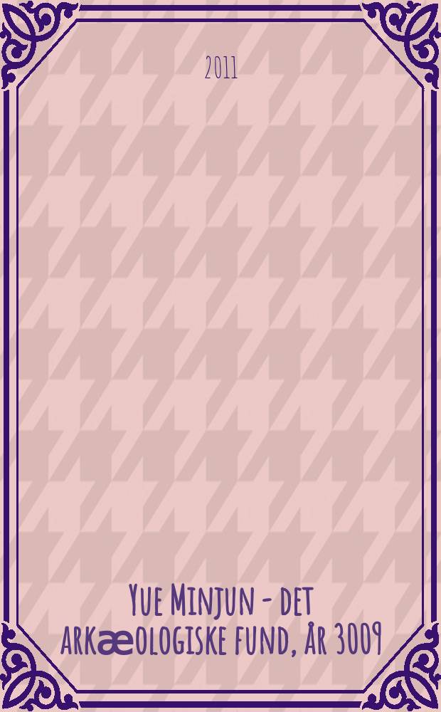 Yue Minjun - det arkӕologiske fund, år 3009 = Yue Minjun - the archaeological discovery in AD 3009 : Udstillingskatalog, Aarhus kunstmuseum, 25. marts - 5. juni 2011 = Ю Миньюн - археологическое открытие в справочнике 3009