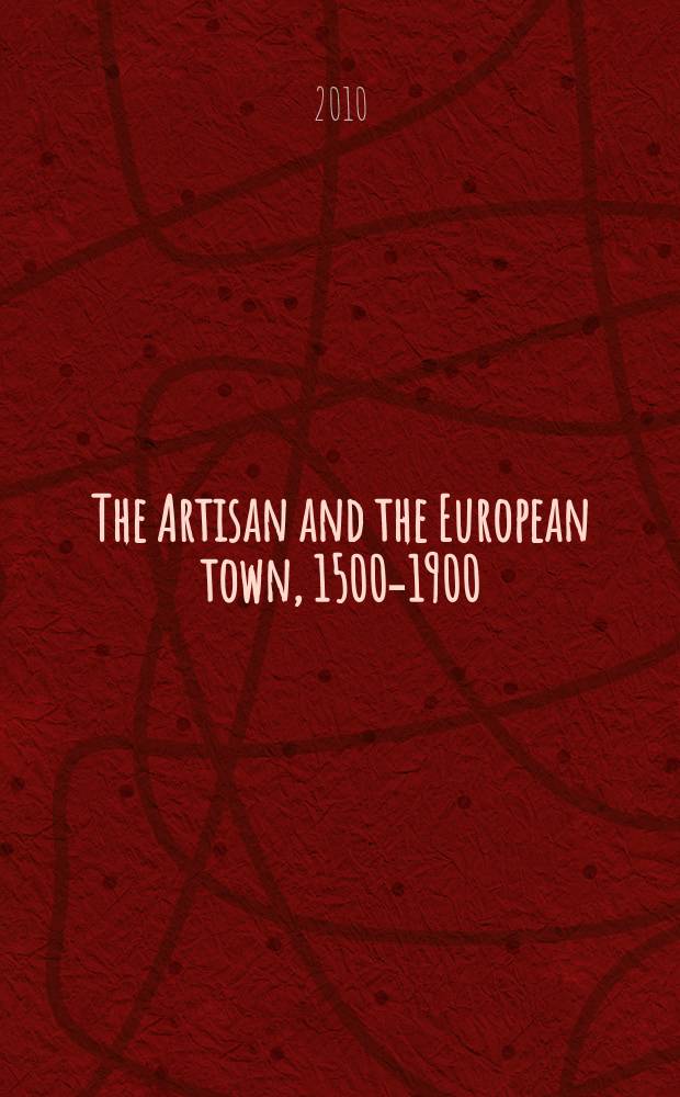 The Artisan and the European town, 1500-1900 = Ремесленники и европейские города, 1500-1900