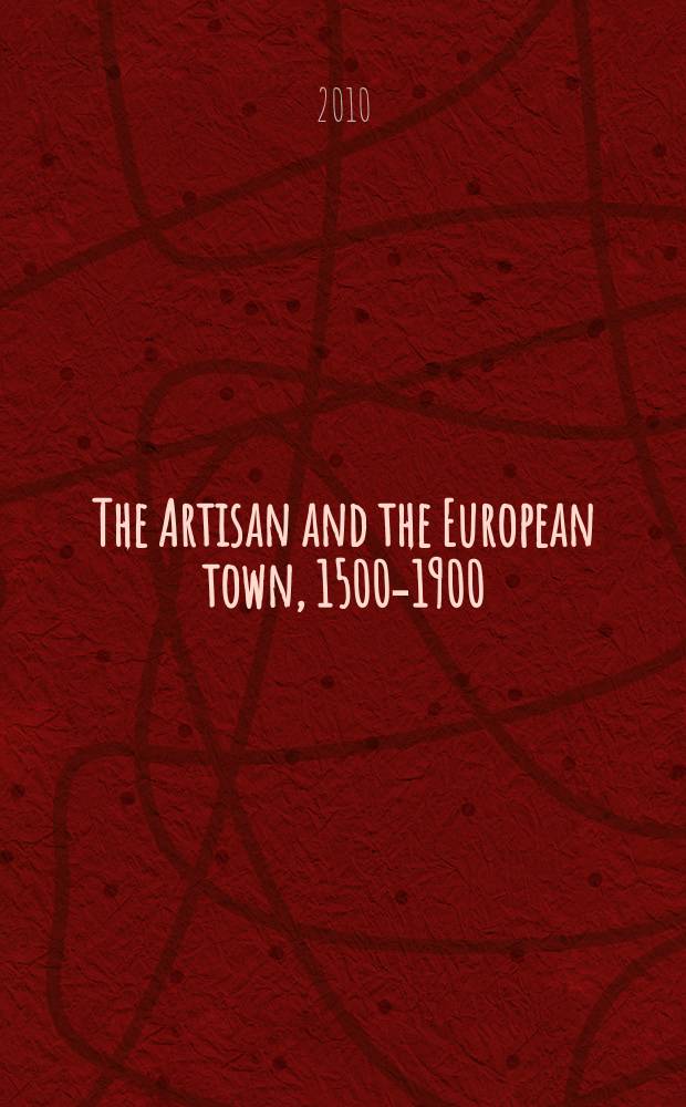 The Artisan and the European town, 1500-1900 = Ремесленники и европейские города, 1500-1900