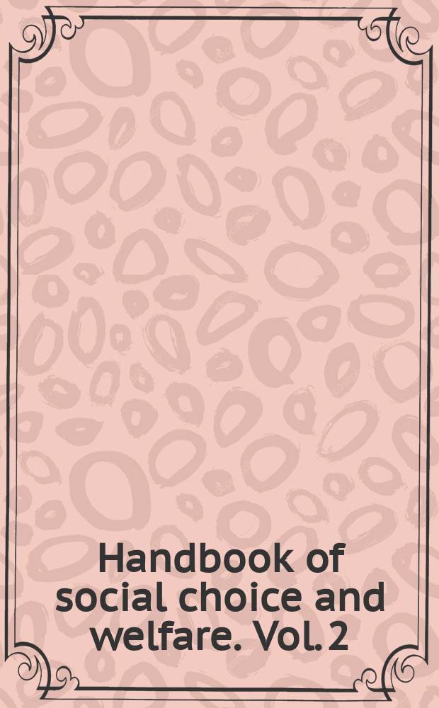 Handbook of social choice and welfare. Vol. 2 = Социальный выбор и благосостояние