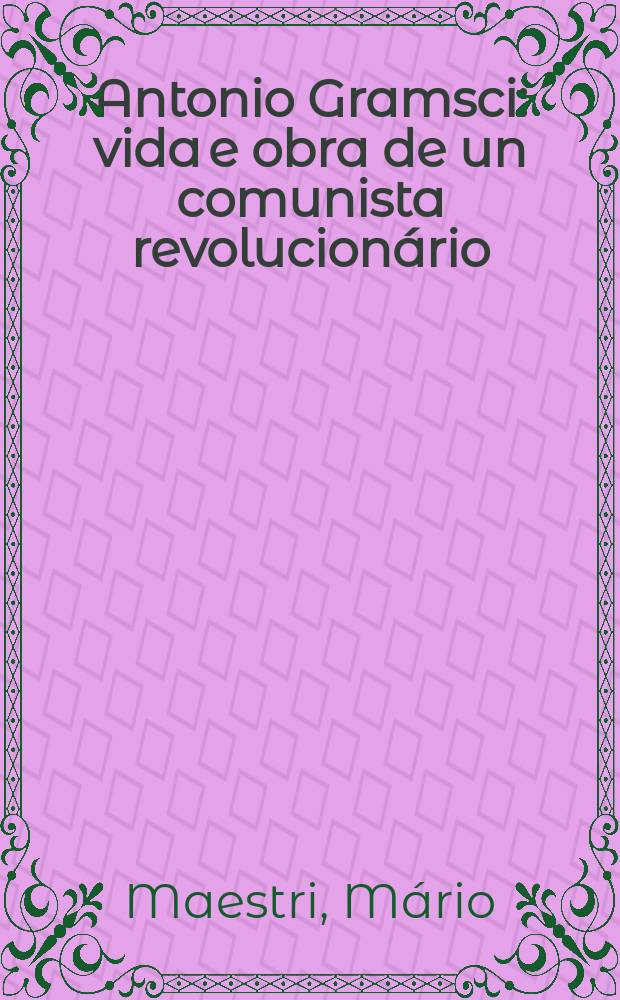 Antonio Gramsci: vida e obra de un comunista revolucionário = Антонио Грамши: жизнь и работа коммуниста и революционера