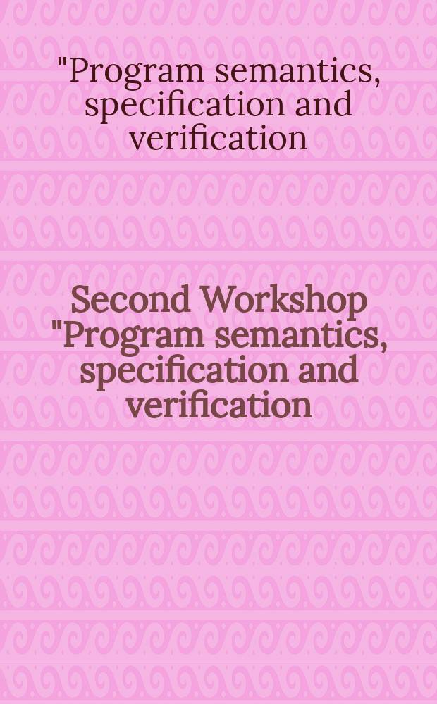 Second Workshop "Program semantics, specification and verification: theory and applications", St. Petersburg, Russia, June 12-13, 2011 : proceedings