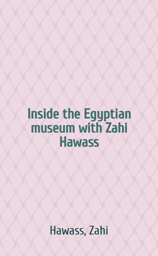 Inside the Egyptian museum with Zahi Hawass = Внутри Египетского музея с Захи Хавасс