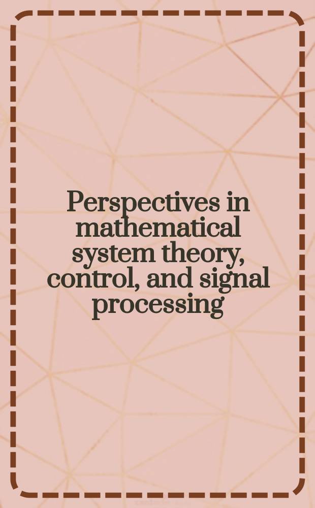 Perspectives in mathematical system theory, control, and signal processing : a festschrift in honor of Yutaka Yamamoto on occasion of his 60th birthday