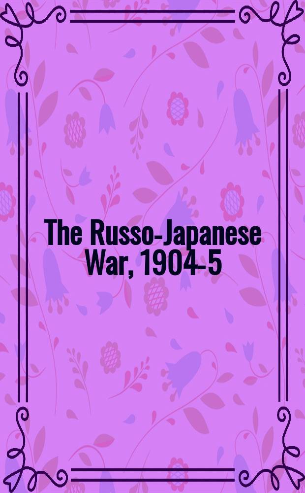 The Russo-Japanese War, 1904-5 : a collection of 8 volumes = Русско-японская война, 1904-5