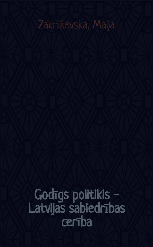 Godīgs politikis - Latvijas sabiedrības cerība = Честная политика - надежда латвийского общества