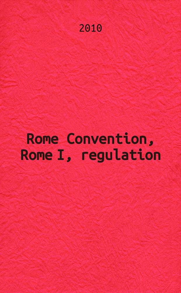 Rome Convention, Rome I, regulation : commentary New EU conflict-of-laws rules for contractual obligations [in 2 vol.]. Vol. 2