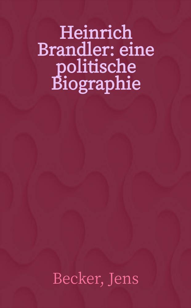Heinrich Brandler : eine politische Biographie : Gie&beta;ener sozialwissenschaftliche Dissertation = Генрих Брандлер. Его политическая биография