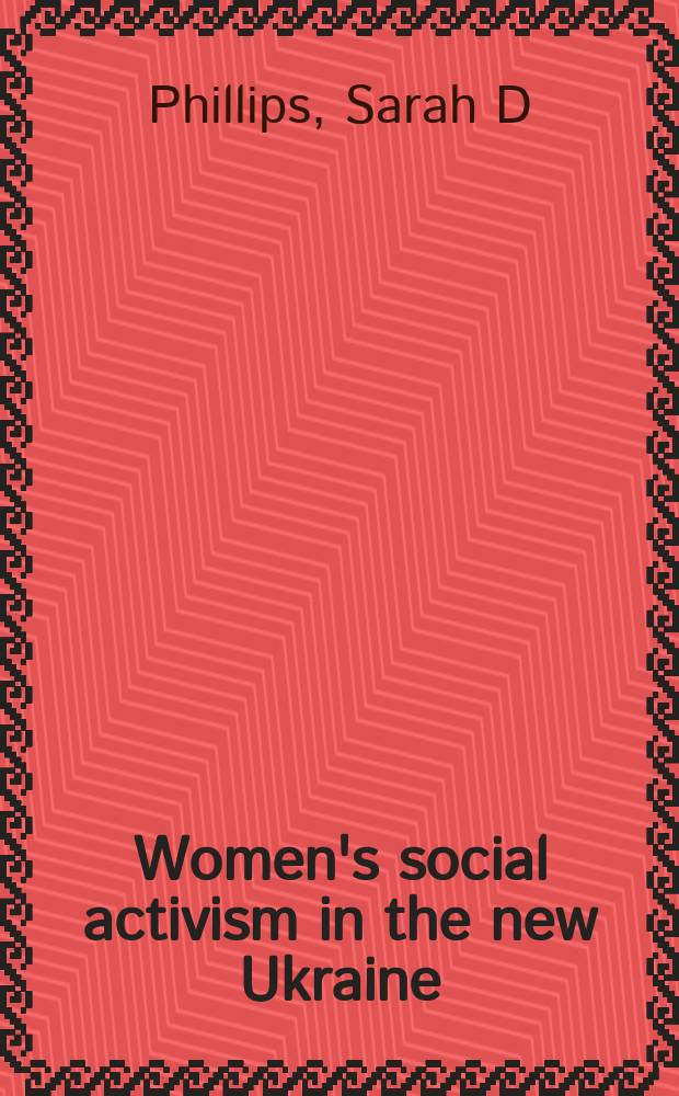 Women's social activism in the new Ukraine : development and the politics of differentiation = Социальная активность женщин в новой Украине