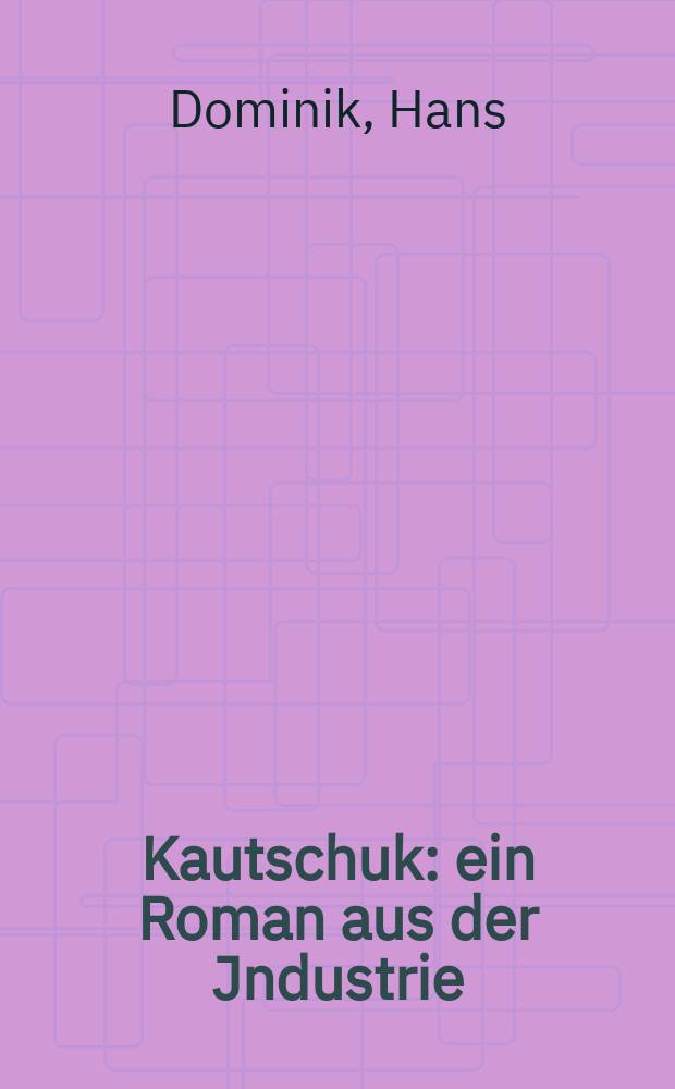 Kautschuk : ein Roman aus der Jndustrie