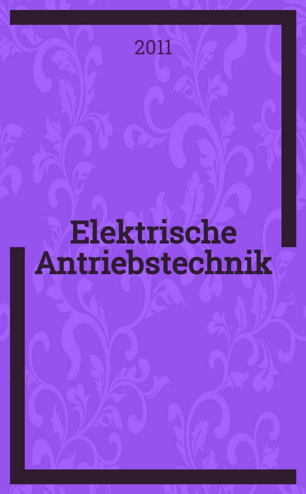 Elektrische Antriebstechnik : Grundlagen - Auslegung - Anwendungen - Lösungen