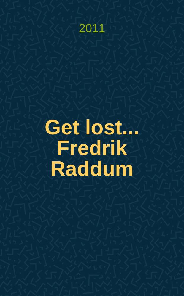 Get lost.... Fredrik Raddum : Udstillingskatalog, ARoS Aarhus Kunstmuseum, 02.04.2011-24.07.2011 = Потеряться