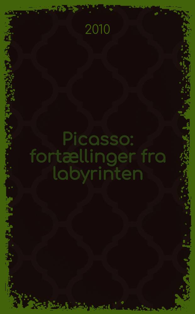 Picasso : fortӕllinger fra labyrinten : Udstillingskatalog, København, 16.10.2010 - 27.02.2011 = Пикассо