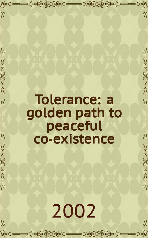 Tolerance : a golden path to peaceful co-existence : papers presented at the seminar of "Tolerance and acceptance of diversity", Goa, 8-9 December 1995 = Толерантность: золотой путь к миру и сосуществованию
