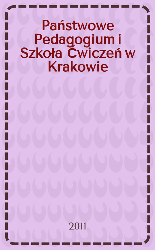 Państwowe Pedagogium i Szkoła Ćwiczeń w Krakowie : z tradycji kształcenia nauczycieli = Государственные дисциплины и Школа обучения в Кракове: традиции педагогического образования