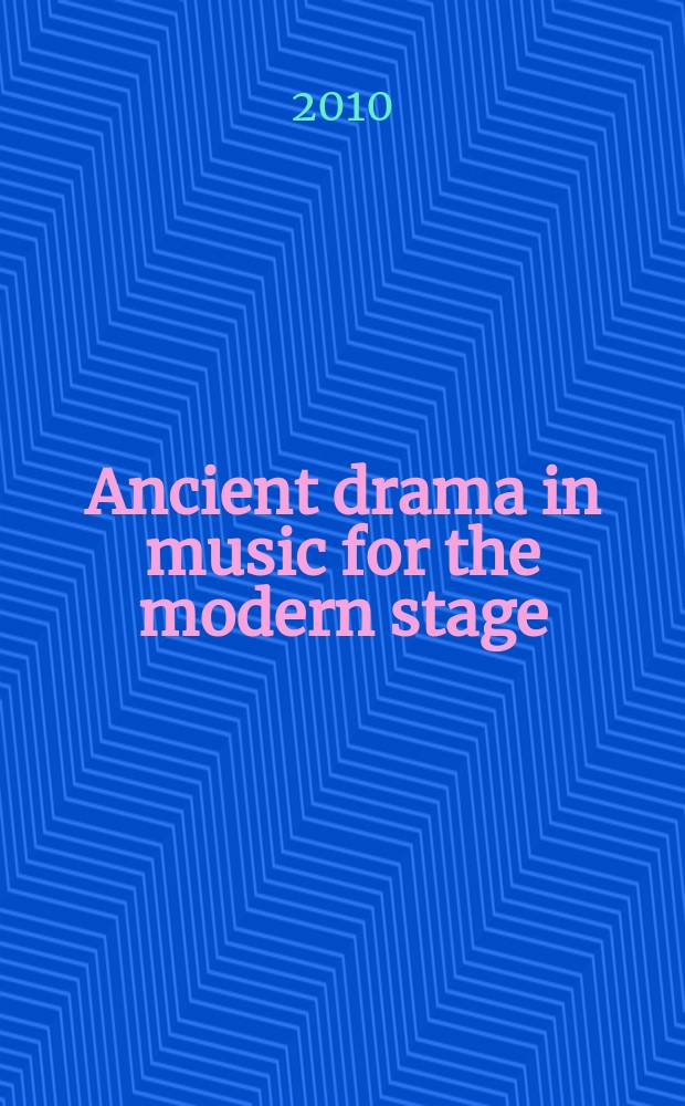 Ancient drama in music for the modern stage = Античная драма в музыке для современной сцены