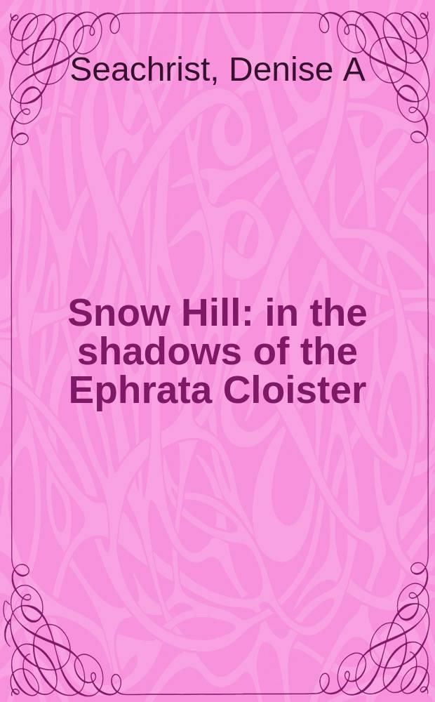 Snow Hill : in the shadows of the Ephrata Cloister = Сноу Хилл