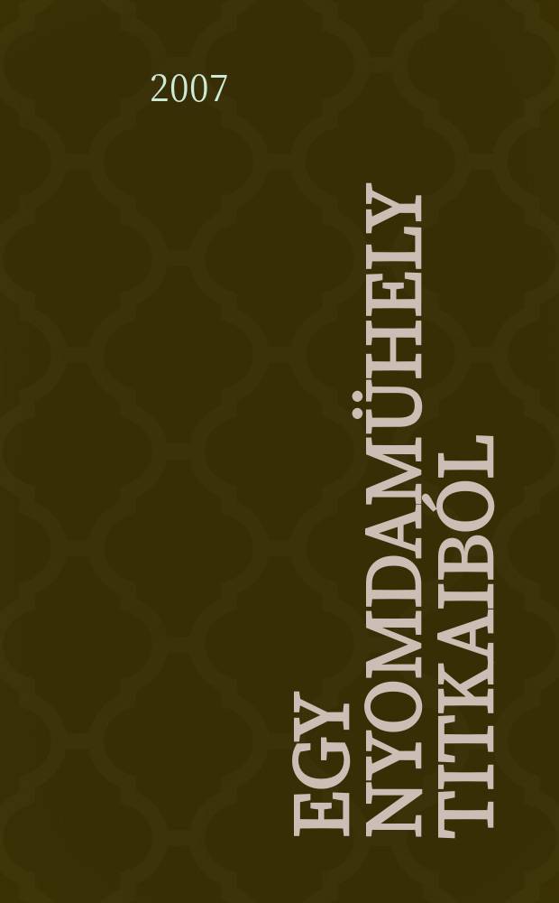 Egy nyomdamühely titkaiból : Gyomai Kner Nyomda, 1882-2007 : kiállítás az Országos Széchényi könyvtárban, 2007. május 15 - július 14., Budapest, 2007