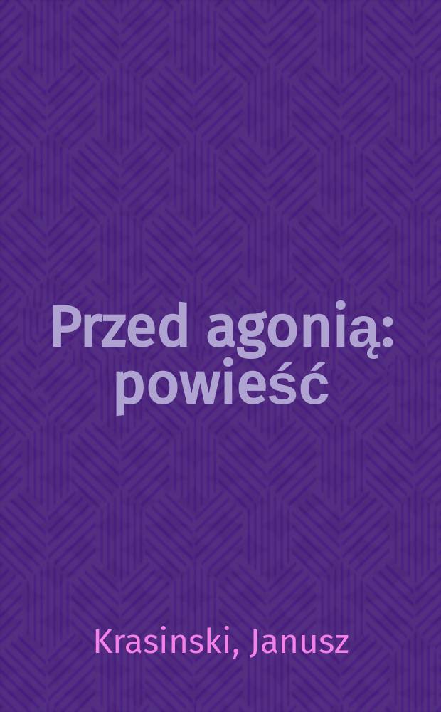 Przed agonią : powieść