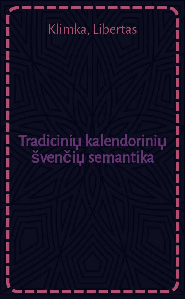Tradiciniџ kalendoriniџ švenčiџ semantika : monografija = Традиции календарных праздников: семантика