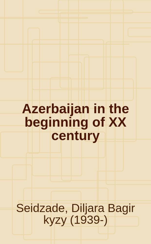 Azerbaijan in the beginning of XX century: roads leading to independence = Азербайджан в начале 20 века: дороги к независимости