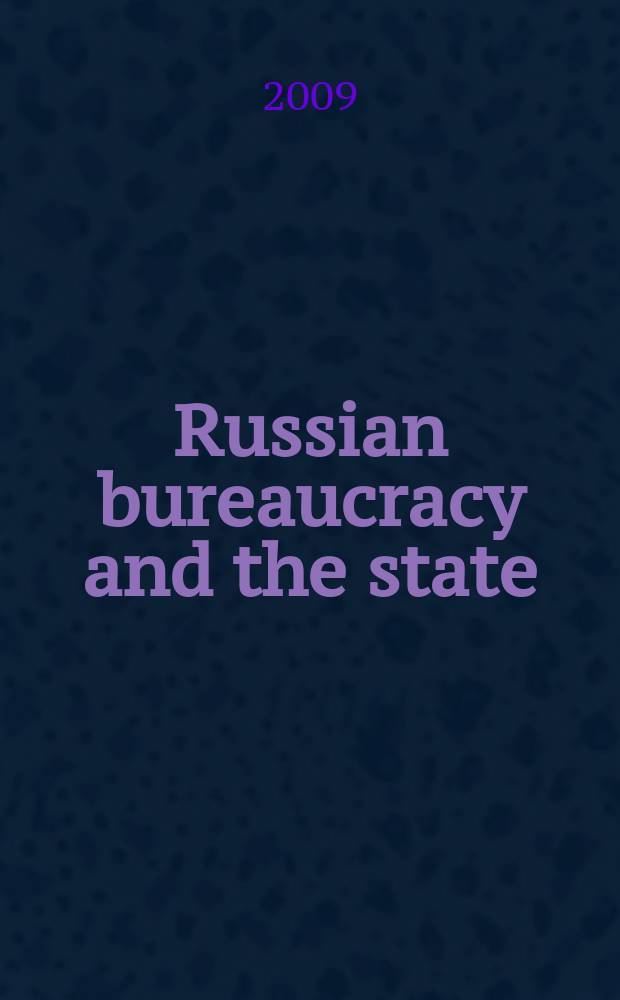 Russian bureaucracy and the state : officialdom from Alexander III to Vladimir Putin = Российская бюрократия и государство