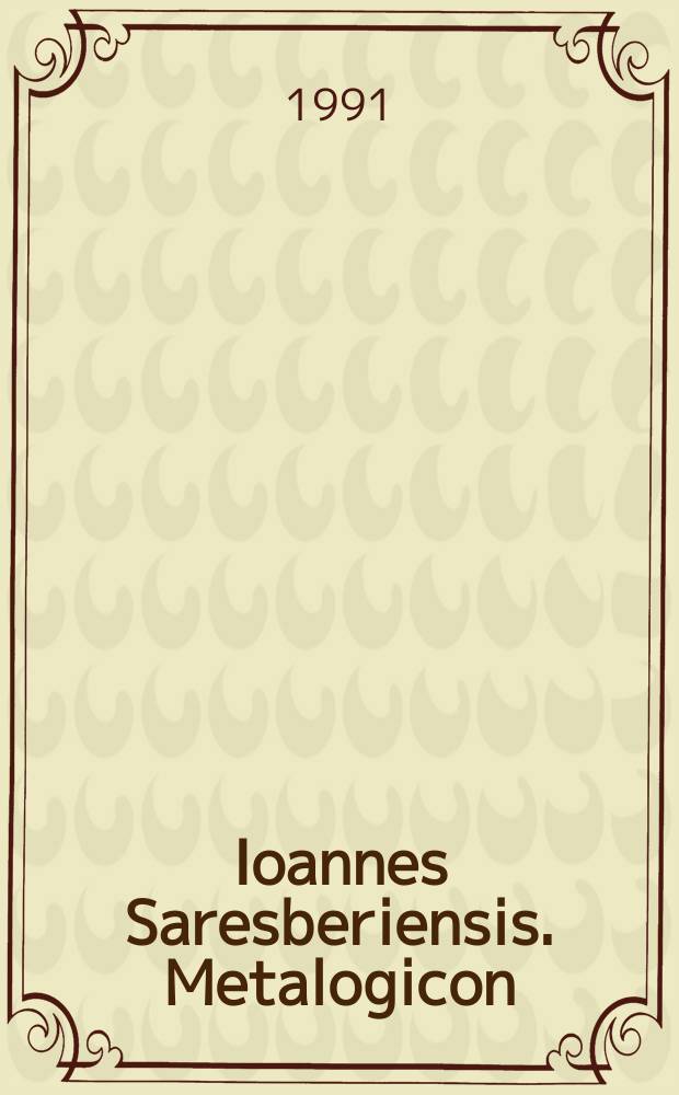Ioannes Saresberiensis. Metalogicon = Иоанн Солсберийский "О логике"