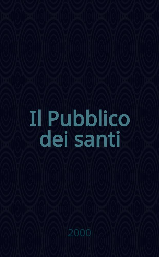 Il Pubblico dei santi : forme e livelli di ricezione dei messaggi agiografici : atti del III Convegno di studio dell'Associazione italiana per lo studio della santità, dei culti e dell'agiografia, Verona, 22-24 ottobre 1998 = Зрители святых