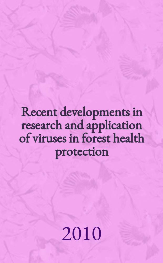 Recent developments in research and application of viruses in forest health protection : a collection of papers